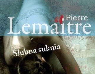 Pierre Lemaitre – Ślubna suknia